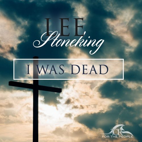 Lee Stoneking - I Was Dead - Gordon Poe Ministries