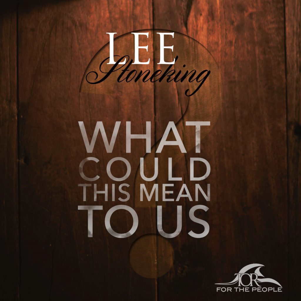 Lee Stoneking - What Could This Mean To Us? - Gordon Poe Ministries